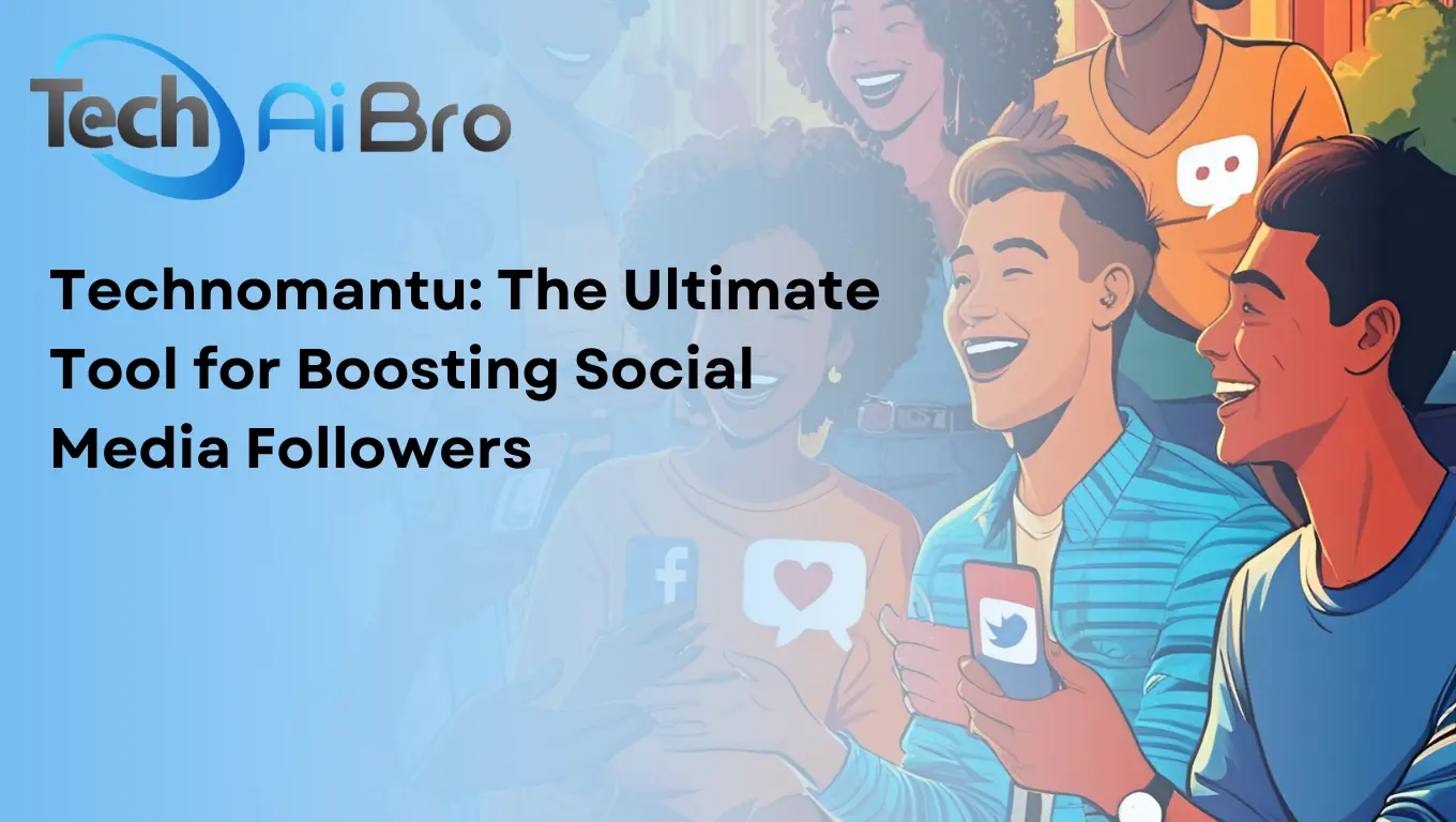 Technomantu: The Ultimate Tool for Boosting Social Media Followers