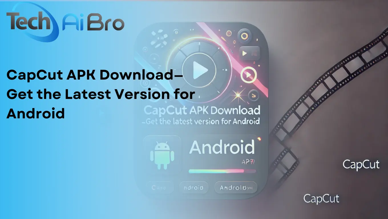 CapCut APK Download—Get the Latest Version for Android