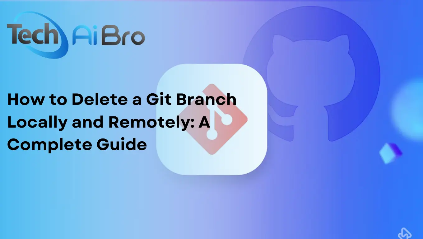 Delete a Git Branch Locally and Remotely: A Complete Guide