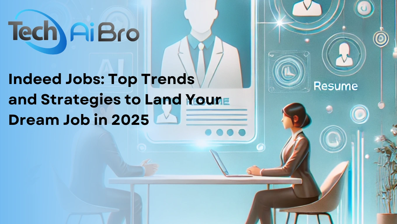 Indeed Jobs: Top Trends and Strategies to Land Your Dream Job in 2025